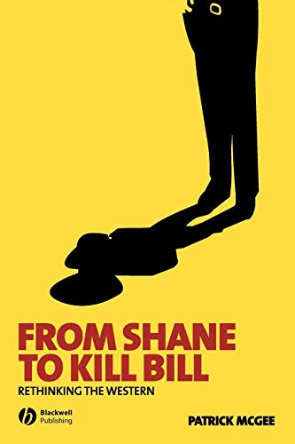 9781405139656: From Shane to Kill Bill: Rethinking the Western: 1 (New Approaches to Film Genre)