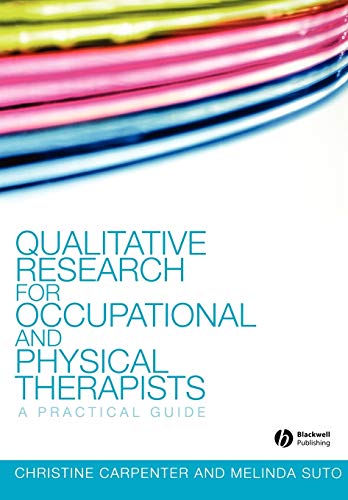 Qualitative Research for Occupational and Physical Therapists: A Practical Guide (9781405144353) by Carpenter, Christine