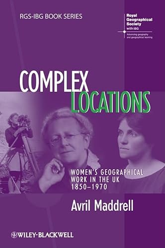 9781405145565: Complex Locations: Women's Geographical Work in the Uk 1850-1970