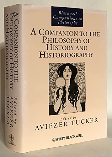 Stock image for A Companion to the Philosophy of History and Historiography (Blackwell Companions to Philosophy) for sale by Book Deals