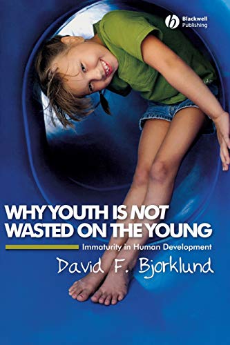 Stock image for Why Youth Is Not Wasted on the Young: Immaturity in Human Development for sale by ThriftBooks-Dallas