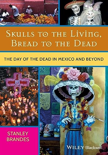 Imagen de archivo de Skulls to the Living, Bread to the Dead: The Day of the Dead in Mexico and Beyond a la venta por SecondSale