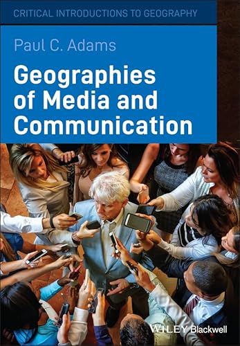 9781405154147: Geographies of Media and Communication: A Critical Introduction: 3 (Critical Introductions to Geography)