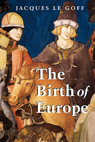 The Birth of Europe (Making of Europe) (9781405156820) by Le Goff, Jacques