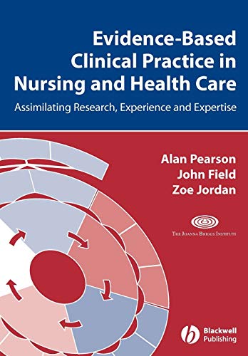 Evidence-Based Clinical Practice in Nursing and Health Care: Assimilating Research, Experience and Expertise (9781405157407) by Pearson, Alan; Field, John; Jordan, Zoe