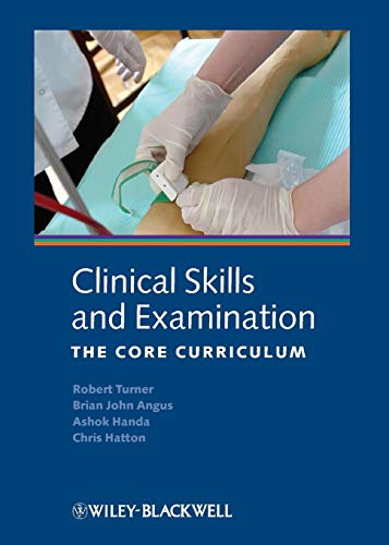 Clinical Skills and Examination: The Core Curriculum (9781405157513) by Turner, Robert; Angus, Brian; Handa, Ashok; Hatton, Christian S. R.