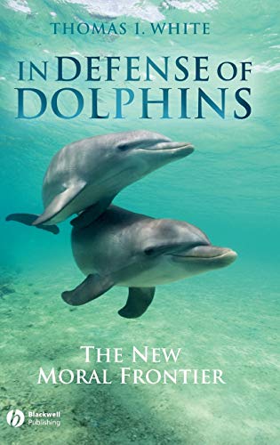 9781405157780: In Defense of Dolphins: The New Moral Frontier