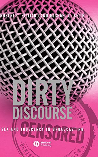 Dirty Discourse: Sex and Indecency in Broadcasting (9781405157827) by Hilliard, Robert L.; Keith, Michael C.