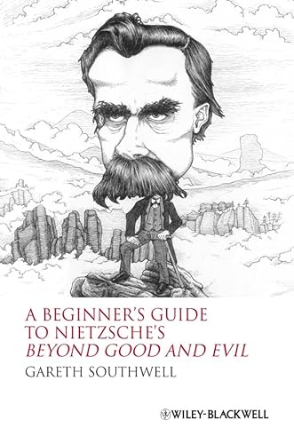 A Beginner's Guide to Nietzsche's Beyond Good and Evil (9781405160049) by Southwell, Gareth