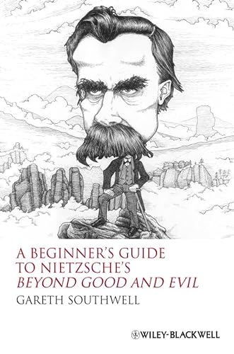 A Beginner's Guide to Nietzsche's Beyond Good and Evil (9781405160056) by Southwell, Gareth