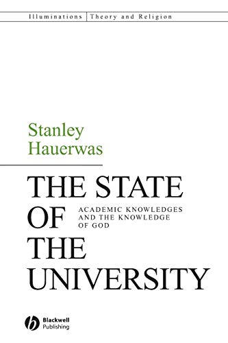 The State of the University: Academic Knowledges and the Knowledge of God (9781405162487) by Hauerwas, Stanley