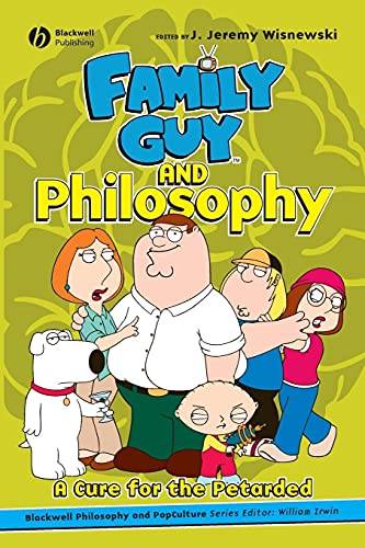 Beispielbild fr Family Guy and Philosophy: A Cure for the Petarded (The Blackwell Philosophy and Pop Culture Series) zum Verkauf von SecondSale