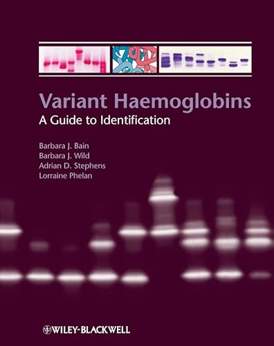 Variant Haemoglobins: A Guide to Identification (9781405167154) by Bain, Barbara J.; Wild, Barbara; Stephens, Adrian; Phelan, Lorraine