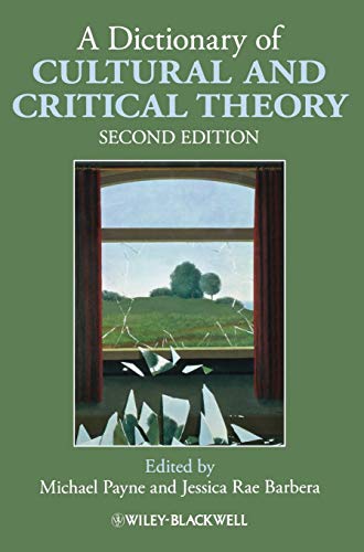 Dictionary of Cultural and Critical Theory - Payne, Michael (EDT); Barbera, Jessica Rae (EDT); Frith, Simon (CON); Gates, Henry Louis (CON); Rasmussen, David (CON)