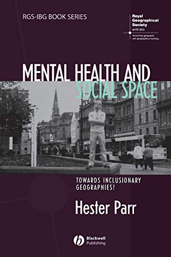 Mental Health and Social Space: Towards Inclusionary Geographies? - Parr, Hester