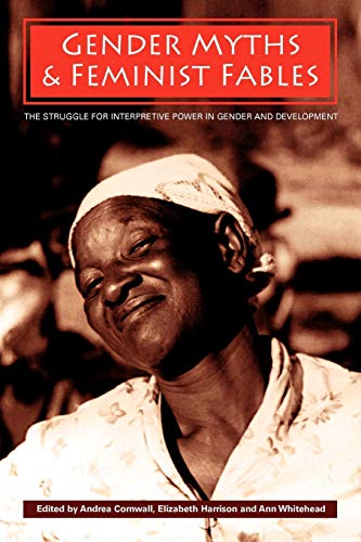 Imagen de archivo de Gender Myths and Feminist Fables : The Struggle for Interpretive Power in Gender and Development a la venta por Better World Books