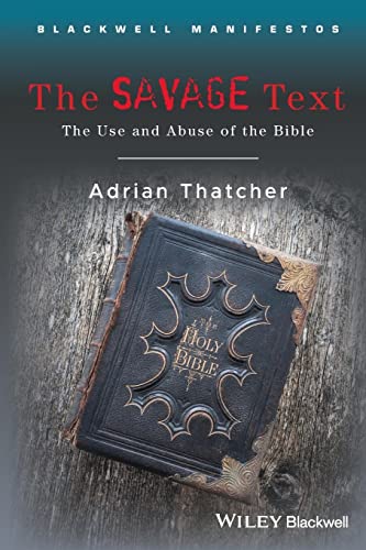 Beispielbild fr The Savage Text : The Use and Abuse of the Bible zum Verkauf von Better World Books