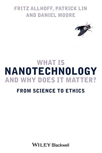 Beispielbild fr What Is Nanotechnology and Why Does It Matter? : From Science to Ethics zum Verkauf von Better World Books