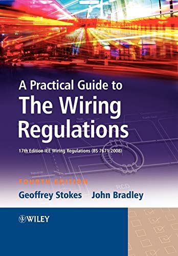 A Practical Guide to The Wiring Regulations: 17th Edition IEE Wiring Regulations (BS 7671:2008) (9781405177016) by Stokes, Geoffrey; Bradley, John