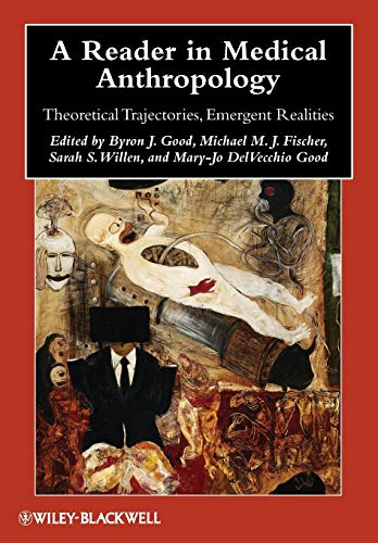A Reader in Medical Anthropology: Theoretical Trajectories, Emergent Realities (Blackwell Antholo...
