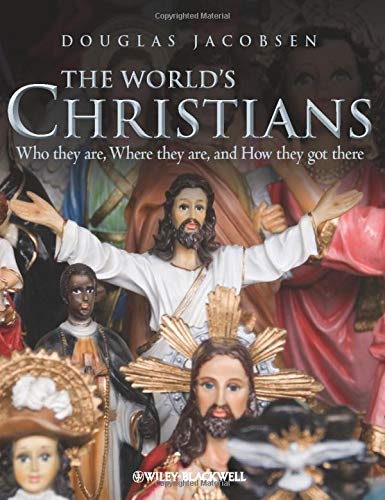 The World's Christians : Who They Are, Where They Are, and How They Got There - Jacobsen, Douglas
