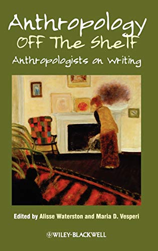 Imagen de archivo de Anthropology off the Shelf : Anthropologists on Writing a la venta por Better World Books