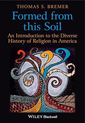 Stock image for Formed From This Soil: An Introduction to the Diverse History of Religion in America for sale by Bookmonger.Ltd