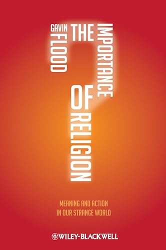 The Importance of Religion: Meaning and Action in our Strange World (9781405189712) by Flood, Gavin