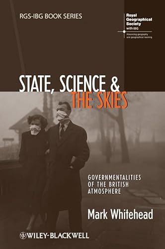 State, Science and the Skies: Governmentalities of the British Atmosphere (9781405191739) by Whitehead, Mark