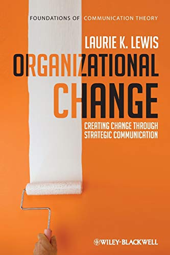 Imagen de archivo de Organizational Change : Creating Change Through Strategic Communication a la venta por Better World Books: West