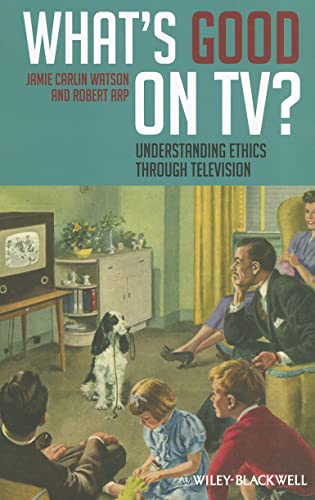 Imagen de archivo de What's Good on TV?: Understanding Ethics Through Television: Understanding Ethics Through TV a la venta por WorldofBooks