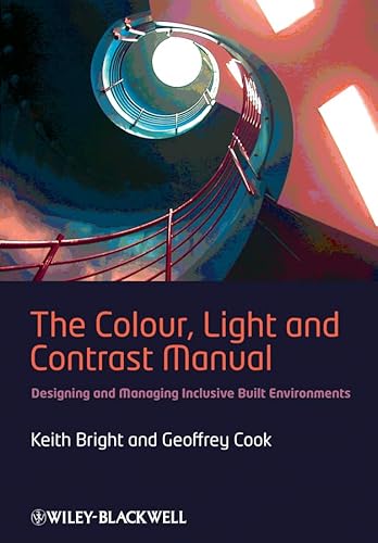 The Colour, Light and Contrast Manual: Designing and Managing Inclusive Built Environments (9781405195041) by Bright, Keith; Cook, Geoffrey