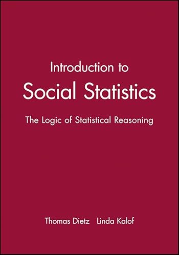 Introduction to Social Statistics : The Logic of Statistical Reasoning - Dietz, Thomas; Kalof, Linda