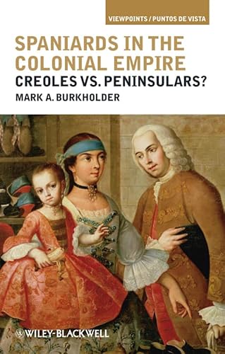 Stock image for Spaniards in the Colonial Empire: Creoles vs. Peninsulars? for sale by Books From California