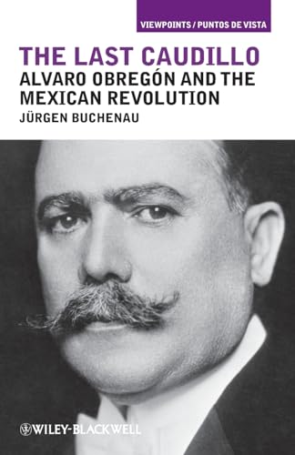 Stock image for The Last Caudillo: Alvaro Obregn and the Mexican Revolution for sale by Books Unplugged