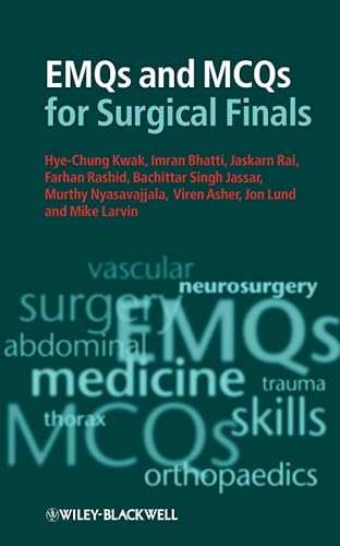 EMQs and MCQs for Surgical Finals (9781405199414) by Kwak, Hye-Chung; Bhatti, Imran; Rai, Jaskarn; Rashid, Farhan; Jassar, Bachittar Singh; Nyasavajjala, Murthy; Asher, Viren; Lund, Jon P.; Larvin, Mike