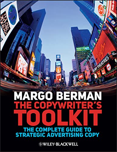 The Copywriter's Toolkit: The Complete Guide to Strategic Advertising Copy (9781405199537) by Berman, Margo