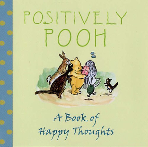 Beispielbild fr Positively Pooh: A Book of Happy Thoughts zum Verkauf von WorldofBooks