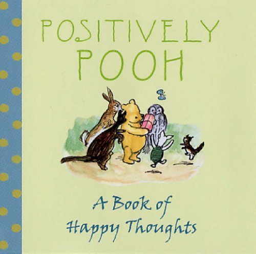 Positively Pooh: A Book of Happy Thoughts (Positively Pooh Gift Books) (9781405220491) by A.A. Milne