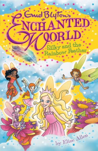 Silky and the Rainbow Feather (Enid Blyton's Enchanted World) (9781405242547) by Allen, Elise