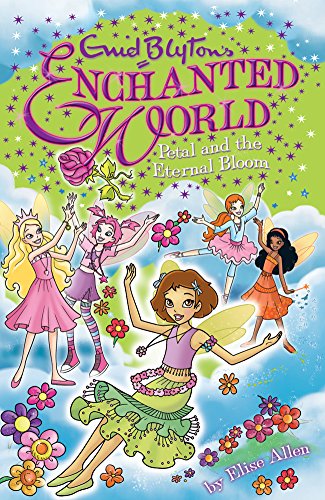 Petal and the Eternal Bloom (Enid Blyton's Enchanted World) (9781405242561) by Allen, Elise