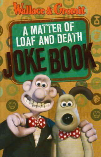 Stock image for Wallace and Gromit: "A Matter of Loaf and Death" Joke Book for sale by WorldofBooks