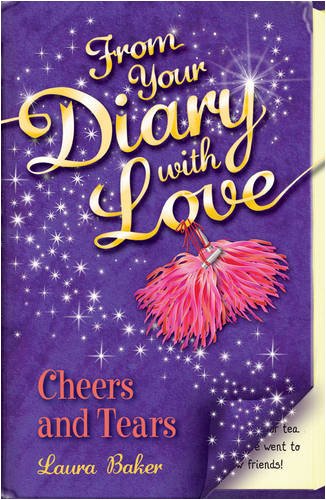 Cheers and Tears: Bk. 6 (From Your Diary with Love) (9781405246569) by Baker, Laura