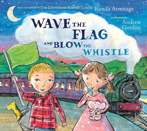 Stock image for Wave the Flag and Blow the Whistle : A Railway Adventure for sale by Better World Books