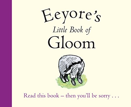 Beispielbild fr Winnie-the-Pooh: Eeyore's Little Book of Gloom zum Verkauf von WorldofBooks