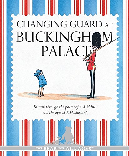 Stock image for Winnie-the-Pooh: Changing Guard at Buckingham Palace: Britain through the eyes of A. A. Milne and E. H. Shepard for sale by AwesomeBooks