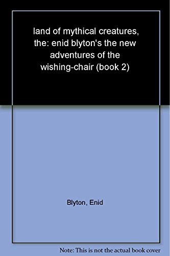 Stock image for The Land of Mythical Creatures (The New Adventures of the Wishing-Chair) for sale by HPB-Ruby