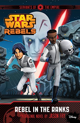 Imagen de archivo de Star Wars Rebels: Servants of the Empire: Rebel in the Ranks: A Star Wars Rebels Novel a la venta por WorldofBooks