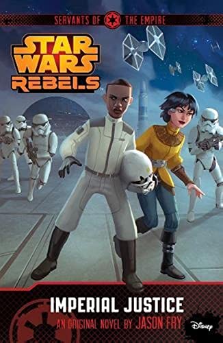 Imagen de archivo de Star Wars Rebels: Servants of the Empire: Imperial Justice: Novel 3 a la venta por Red's Corner LLC