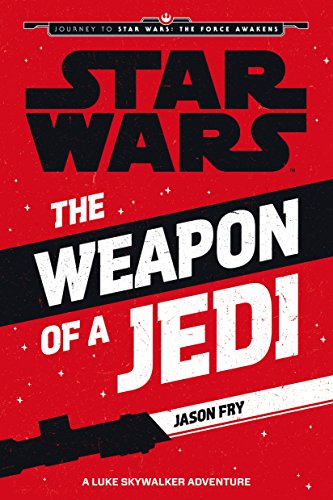 Imagen de archivo de Star Wars: The Force Awakens: The Weapon of a Jedi: A Luke Skywalker Adventure (Journey to Star Wars: The Force Awakens) a la venta por WorldofBooks